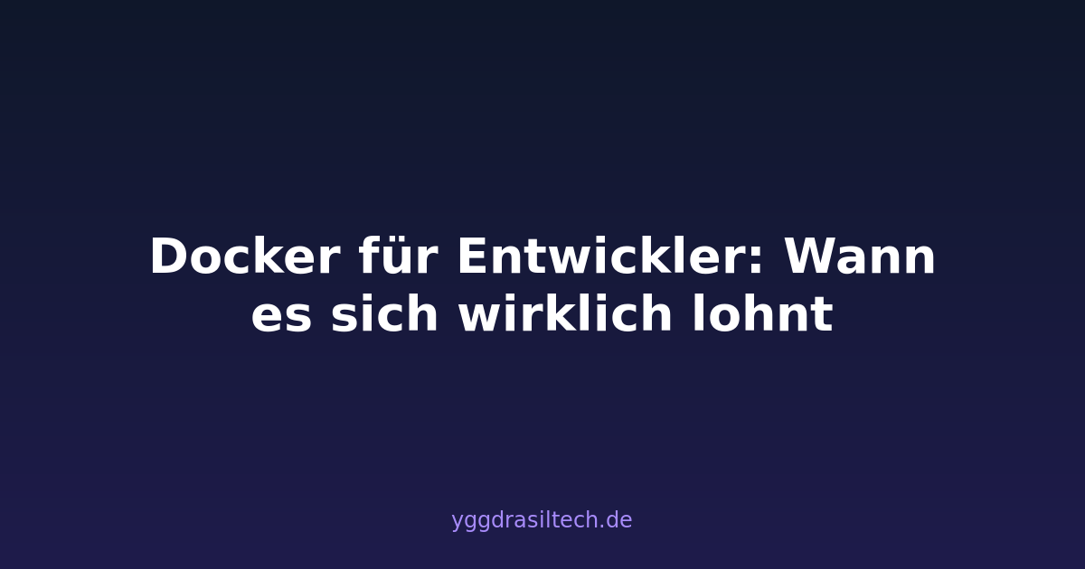 Docker für Entwickler: Wann es sich wirklich lohnt
