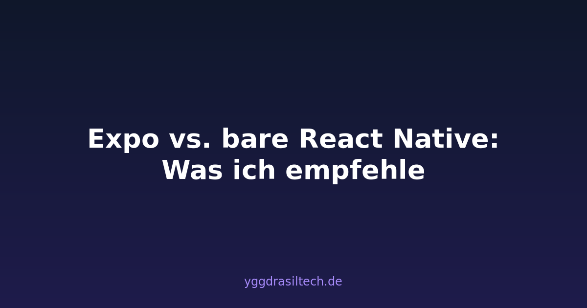 Expo vs. bare React Native: Was ich empfehle