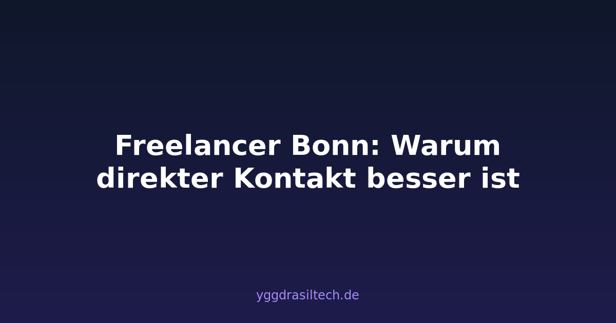Freelancer Bonn: Warum direkter Kontakt besser ist