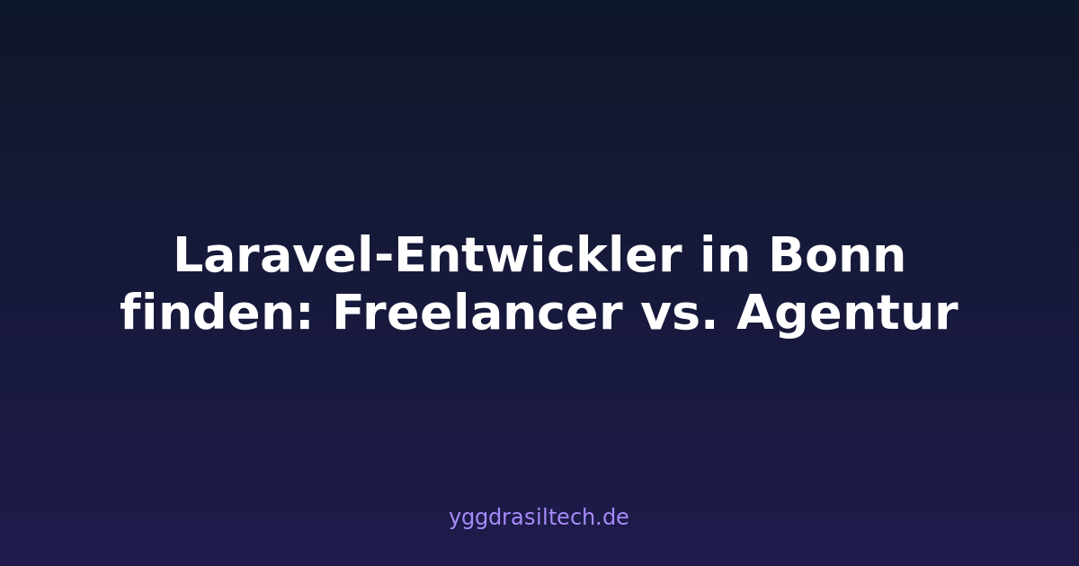 Laravel-Entwickler in Bonn finden: Freelancer vs. Agentur