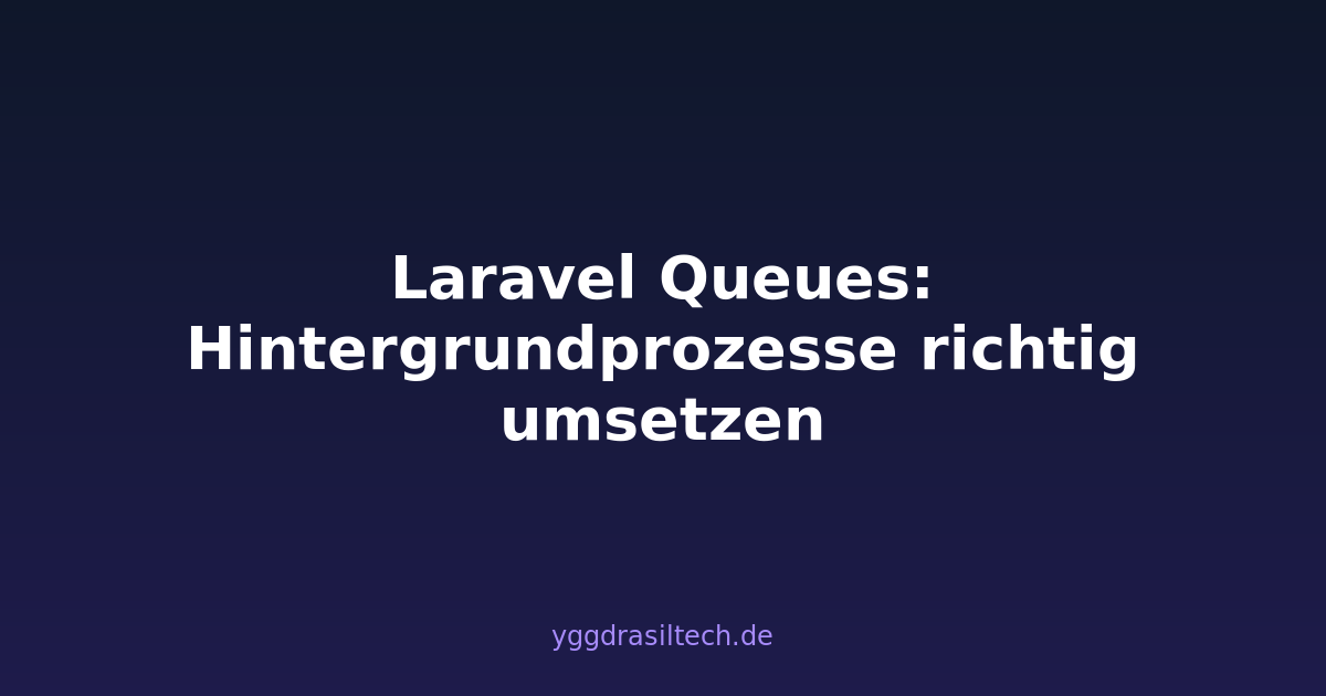 Laravel Queues: Hintergrundprozesse richtig umsetzen