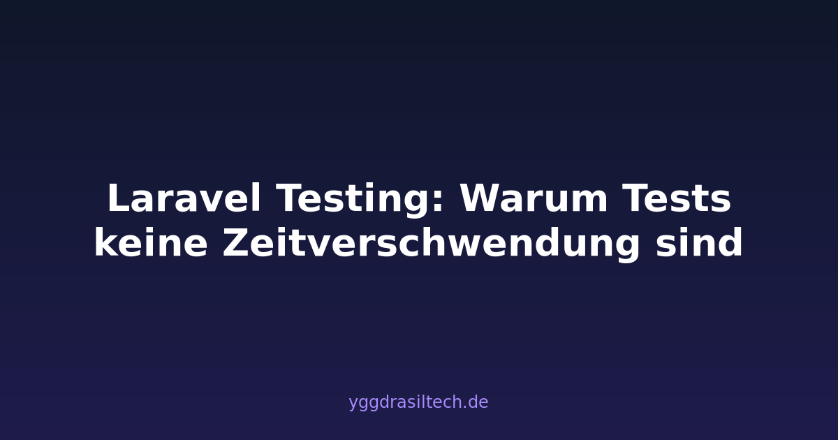 Laravel Testing: Warum Tests keine Zeitverschwendung sind