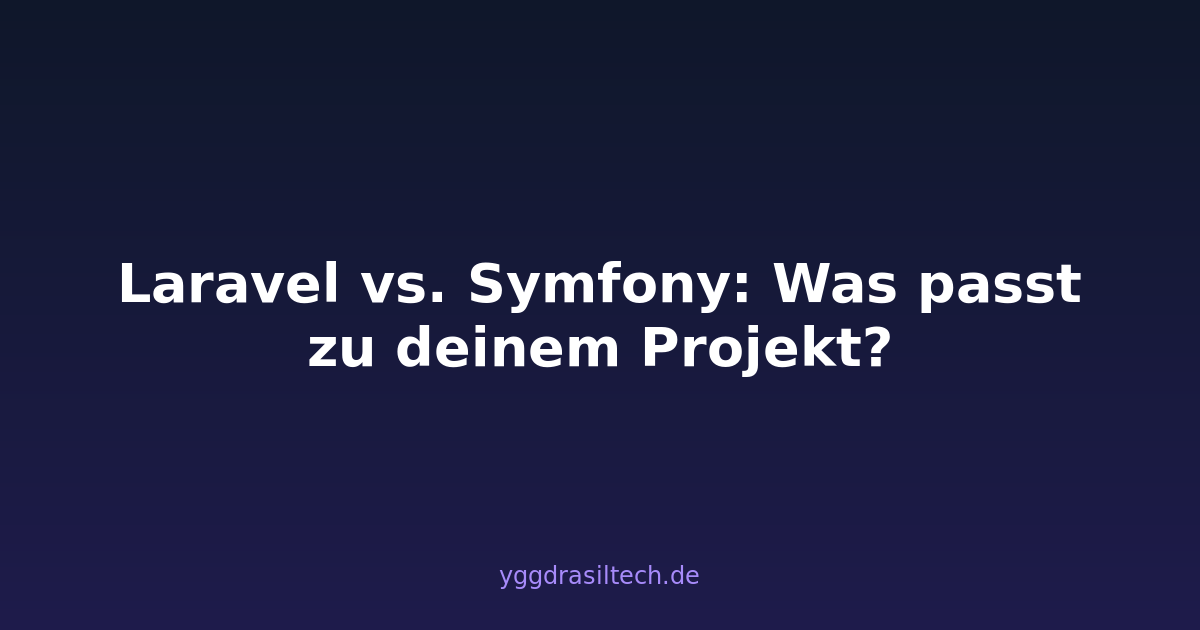 Laravel vs. Symfony: Was passt zu deinem Projekt?
