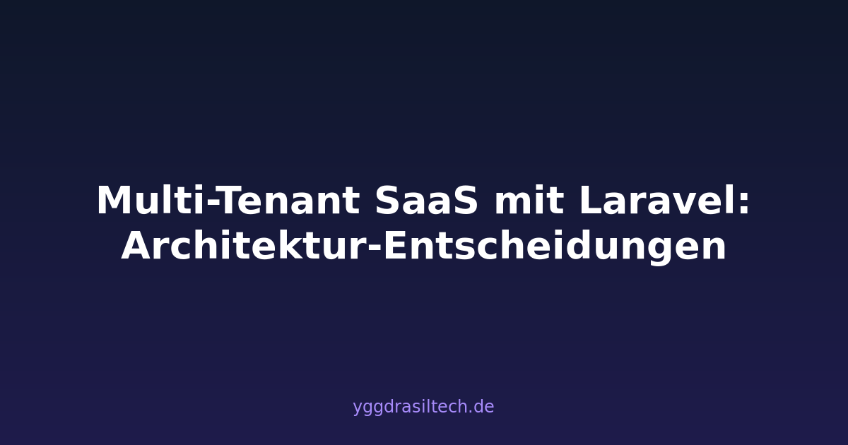 Multi-Tenant SaaS mit Laravel: Architektur-Entscheidungen