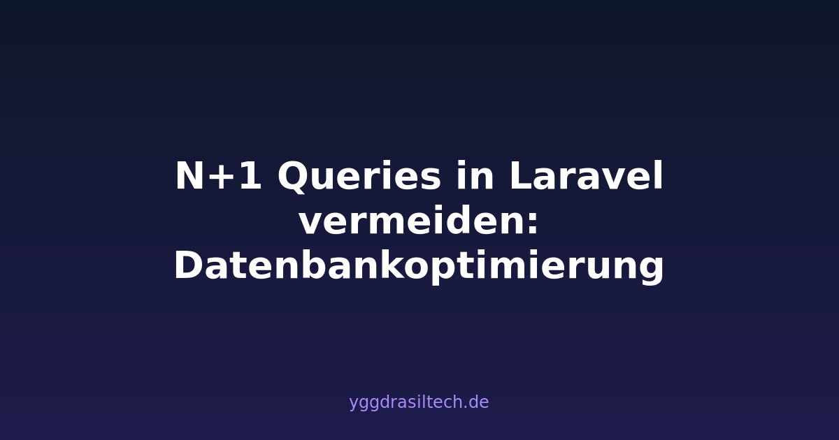 N+1 Queries in Laravel vermeiden: Datenbankoptimierung
