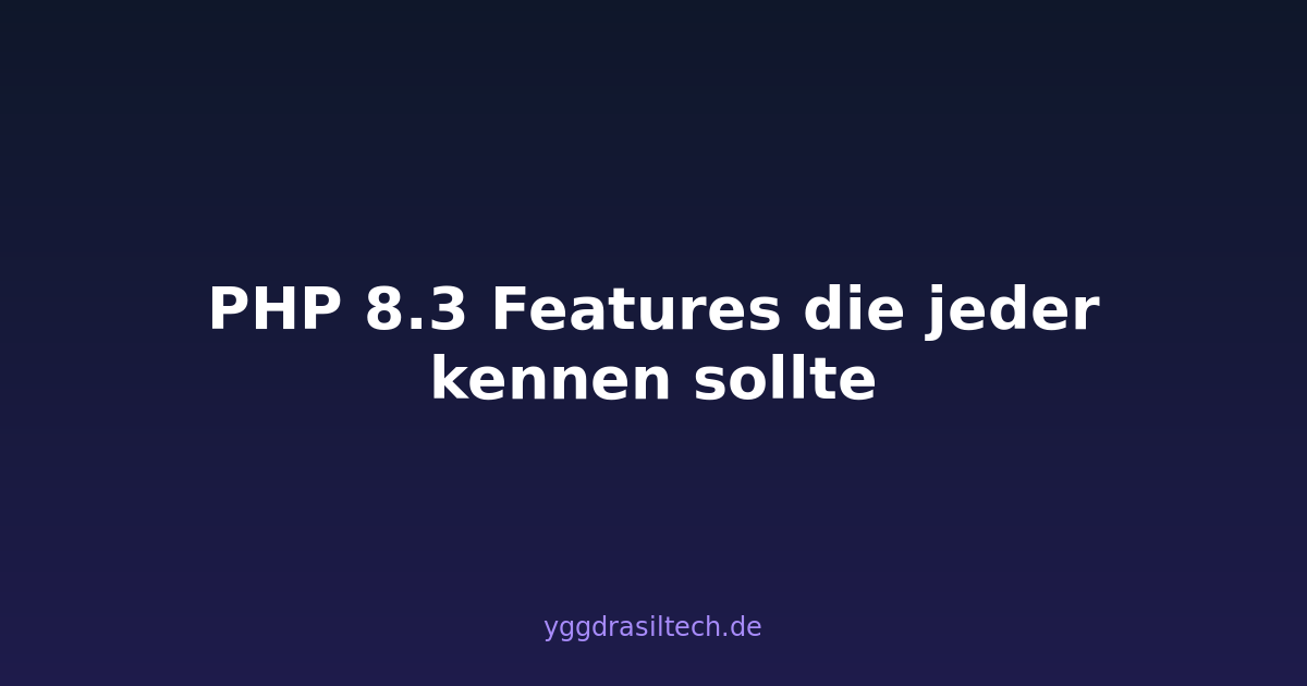 PHP 8.3 Features die jeder kennen sollte