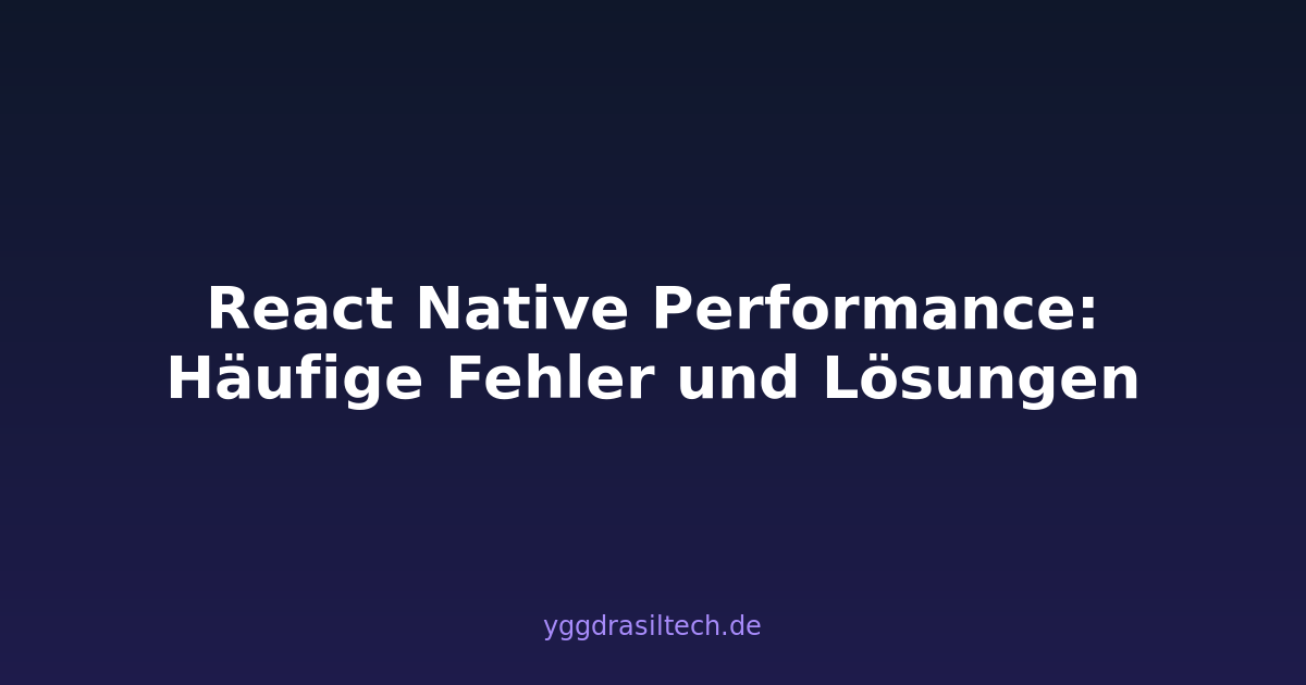 React Native Performance: Häufige Fehler und Lösungen