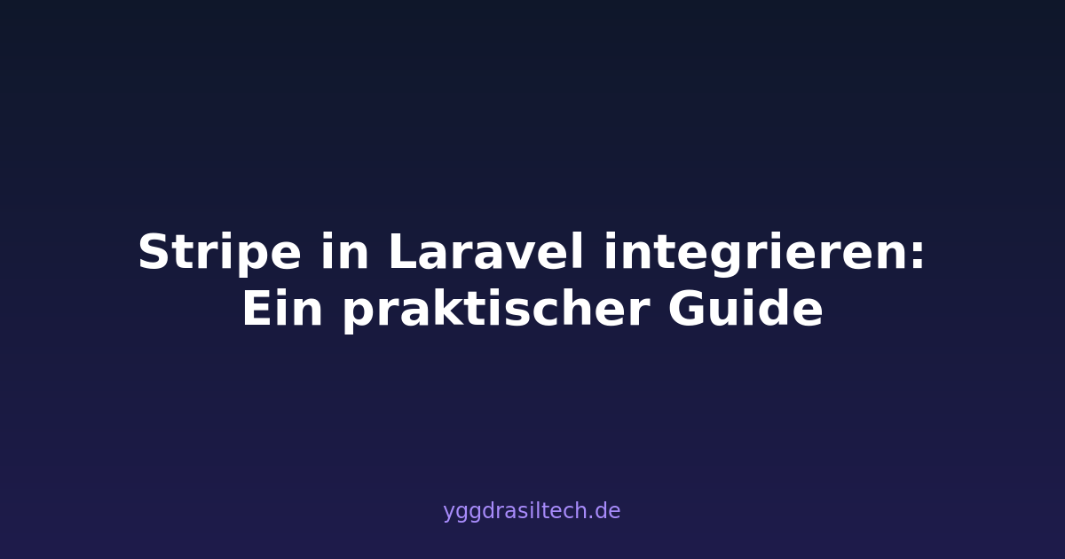 Stripe in Laravel integrieren: Ein praktischer Guide