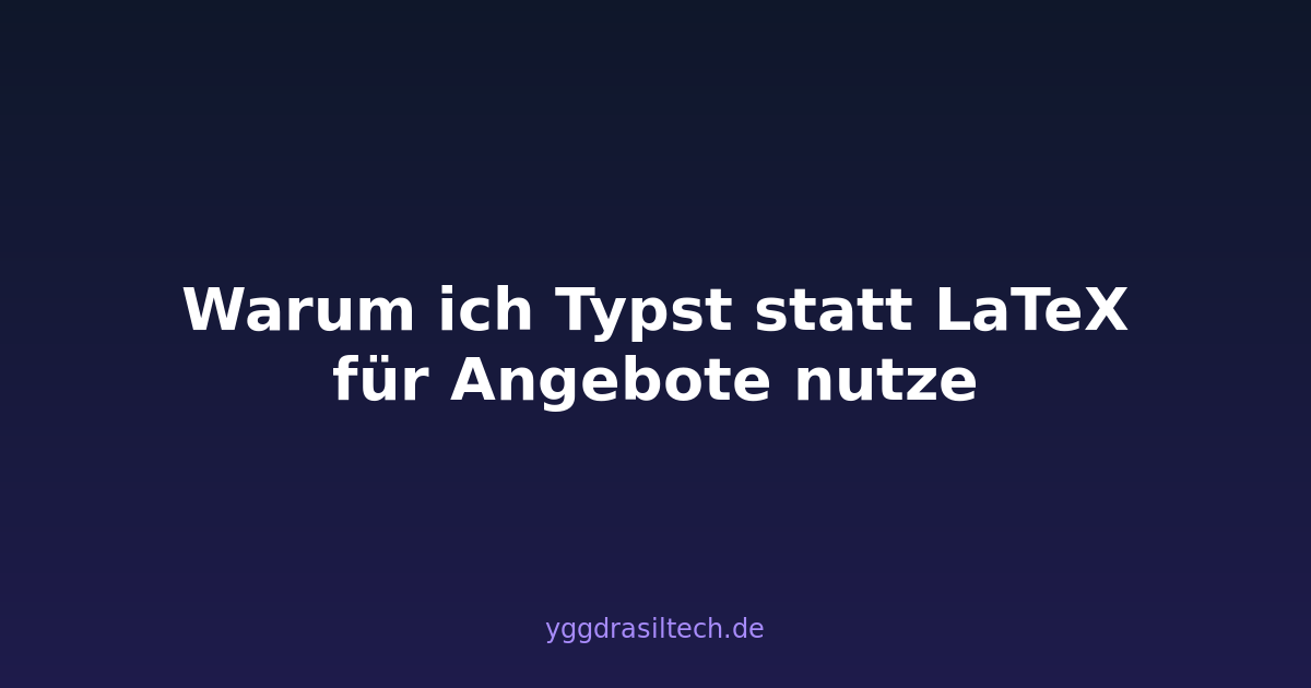 Warum ich Typst statt LaTeX für Angebote nutze