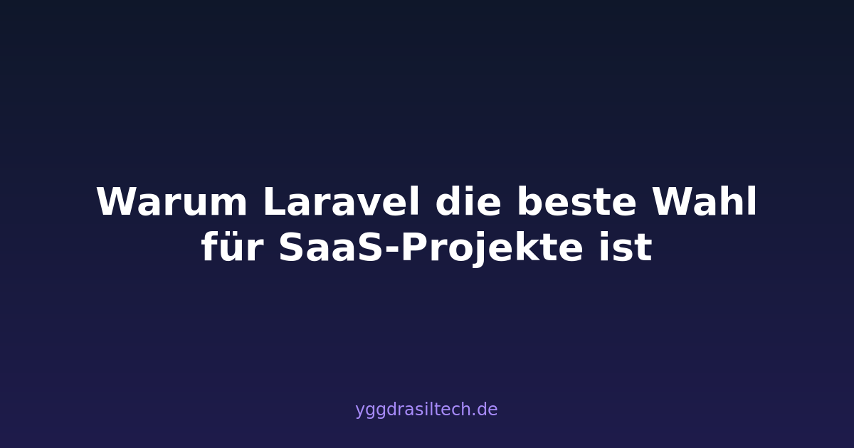 Warum Laravel die beste Wahl für SaaS-Projekte ist