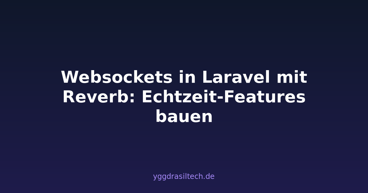 Websockets in Laravel mit Reverb: Echtzeit-Features bauen